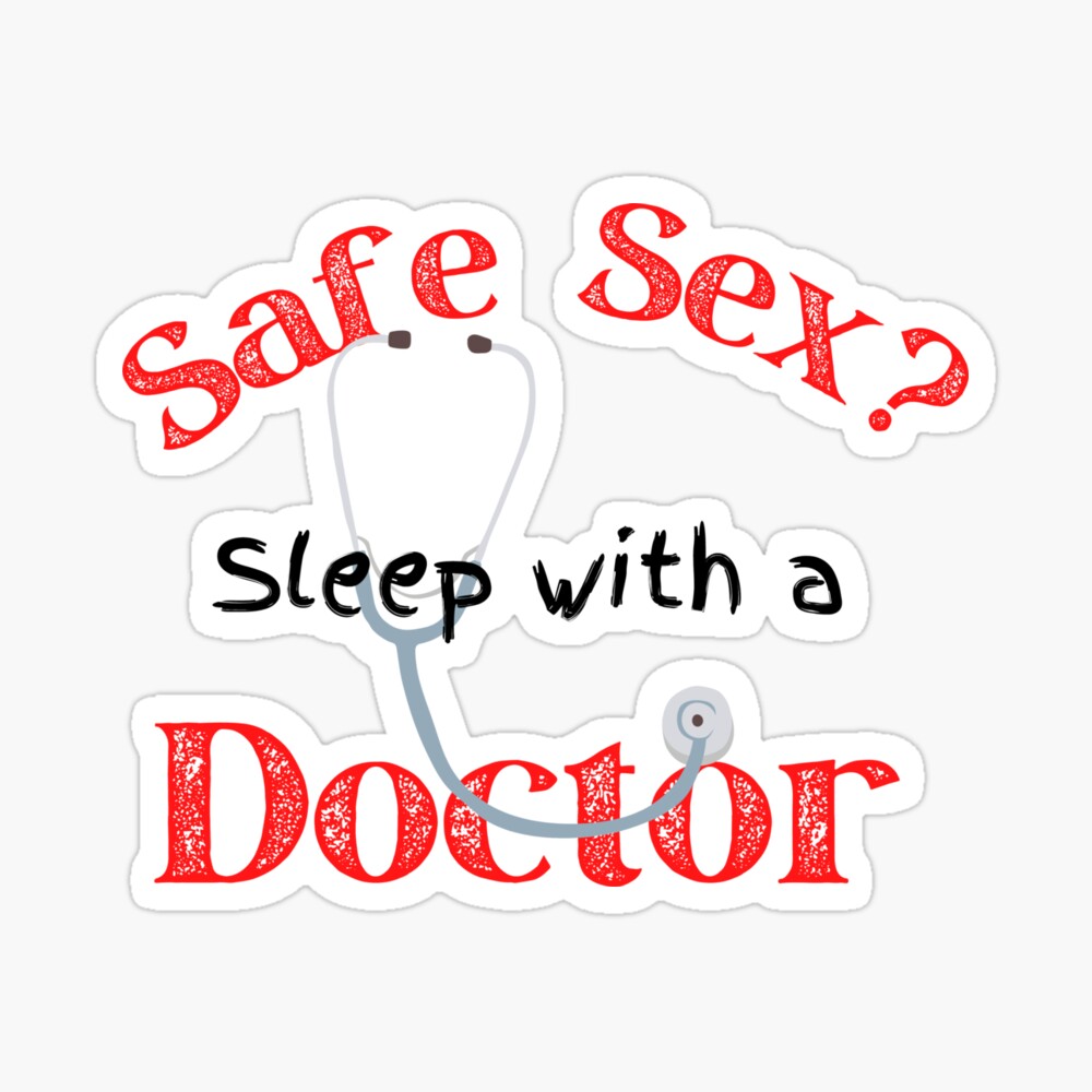 Safe Sex? Sleep with a Doctor