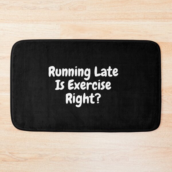 Item preview, Running Late Is Exercise Right designed and sold by PrintexDesigns.