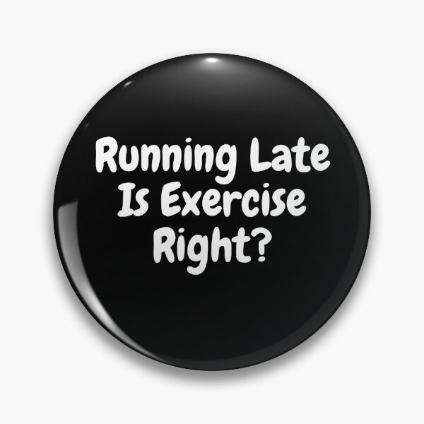 Item preview, Running Late Is Exercise Right designed and sold by PrintexDesigns.