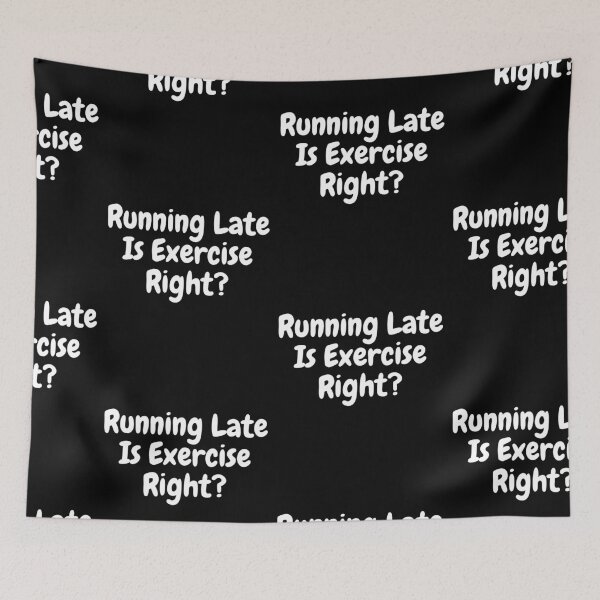 Item preview, Running Late Is Exercise Right designed and sold by PrintexDesigns.