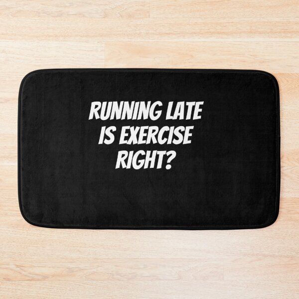 Item preview, Running Late Is Exercise Right? designed and sold by PrintexDesigns.
