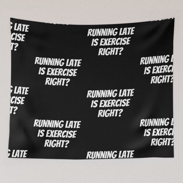Item preview, Running Late Is Exercise Right? designed and sold by PrintexDesigns.