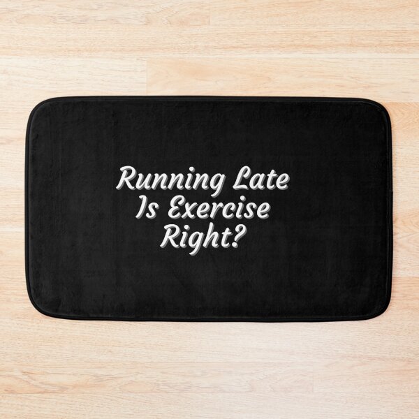 Item preview, Running Late Is Exercise Right designed and sold by PrintexDesigns.