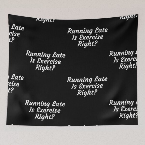 Item preview, Running Late Is Exercise Right designed and sold by PrintexDesigns.