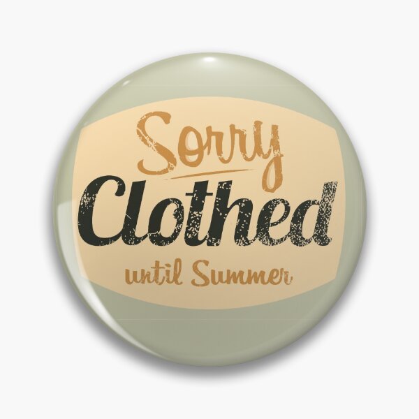 Item preview, Sorry Clothed Until Summer designed and sold by HappySchnapper.