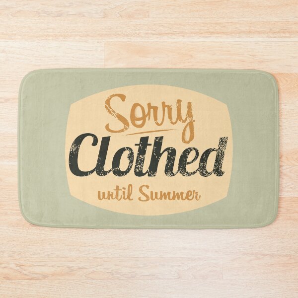 Item preview, Sorry Clothed Until Summer designed and sold by HappySchnapper.