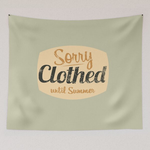 Item preview, Sorry Clothed Until Summer designed and sold by HappySchnapper.