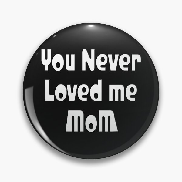 Item preview, YOU NEVER LOVED ME MOM designed and sold by Ralek.