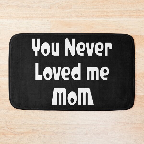 Item preview, YOU NEVER LOVED ME MOM designed and sold by Ralek.