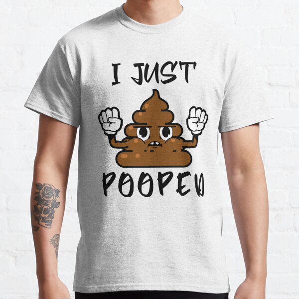 I Just Pooped Gifts & Merchandise | Redbubble