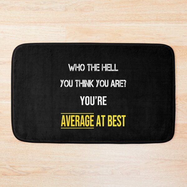 Item preview, Who The Hell You Think You Are? You're Average At Best designed and sold by thegiftedadult.