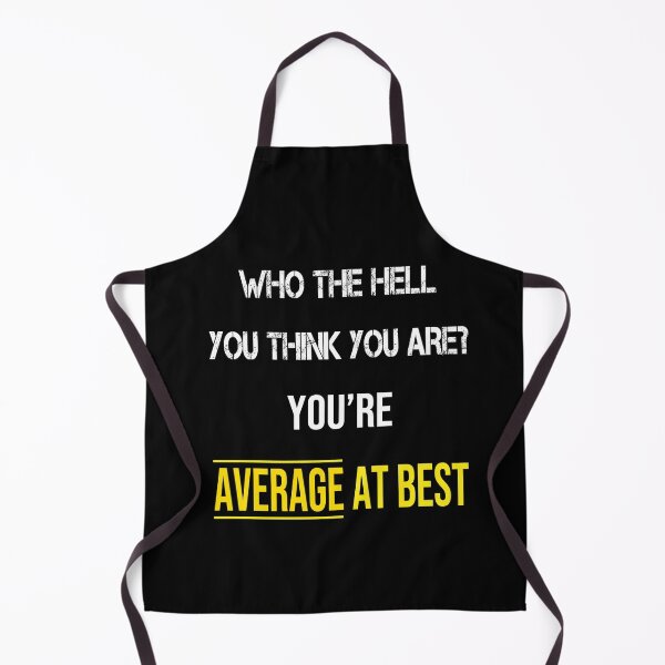 Item preview, Who The Hell You Think You Are? You're Average At Best designed and sold by thegiftedadult.