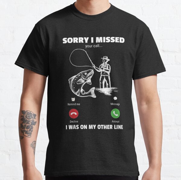 Sorry I Missed Your Call I Was On My Other Line Funny Fishing - Sorry I  Missed Your Call I Was On My Ot - Kids T-Shirt