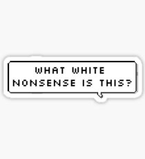 what white nonsense is this? Sticker