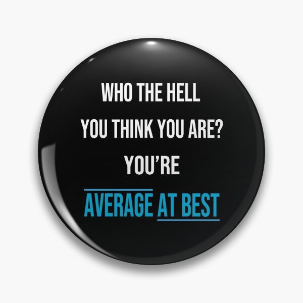 Item preview, Who The Hell You Think You Are? You're Average At Best: Funny Gift designed and sold by thegiftedadult.