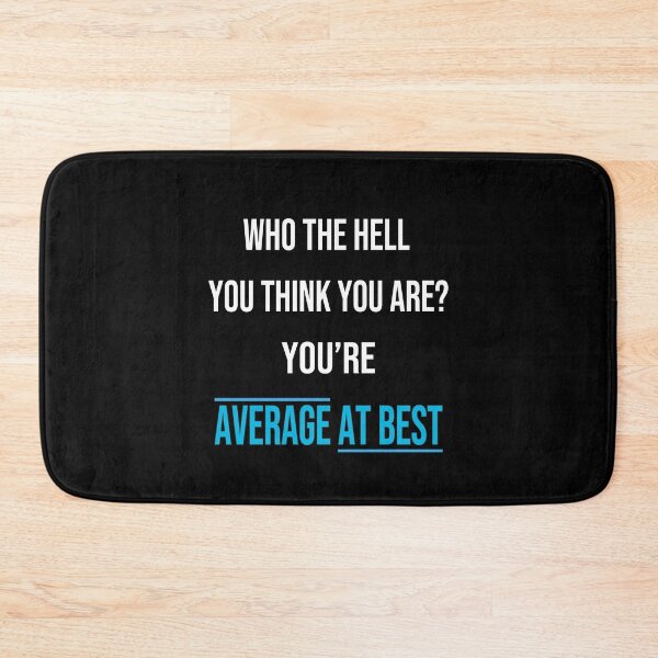 Item preview, Who The Hell You Think You Are? You're Average At Best: Funny Gift designed and sold by thegiftedadult.