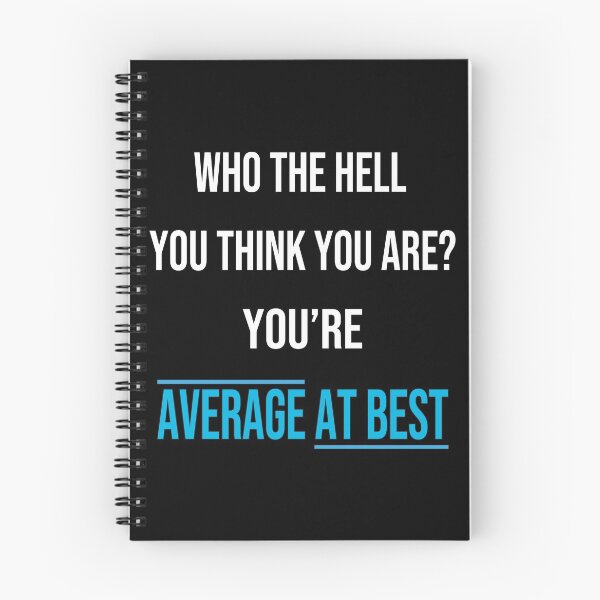 Item preview, Who The Hell You Think You Are? You're Average At Best: Funny Gift designed and sold by thegiftedadult.