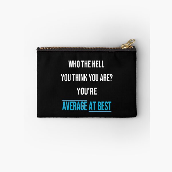 Item preview, Who The Hell You Think You Are? You're Average At Best: Funny Gift designed and sold by thegiftedadult.