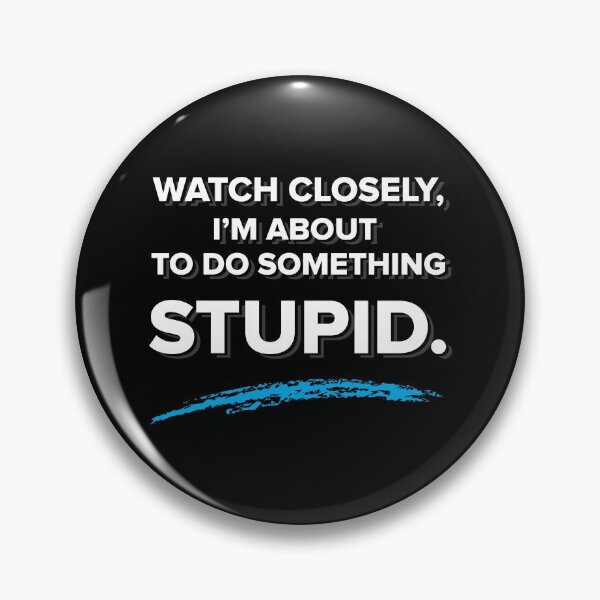 Item preview, Watch closely I'm about to do something stupid. designed and sold by johnnyp1975.