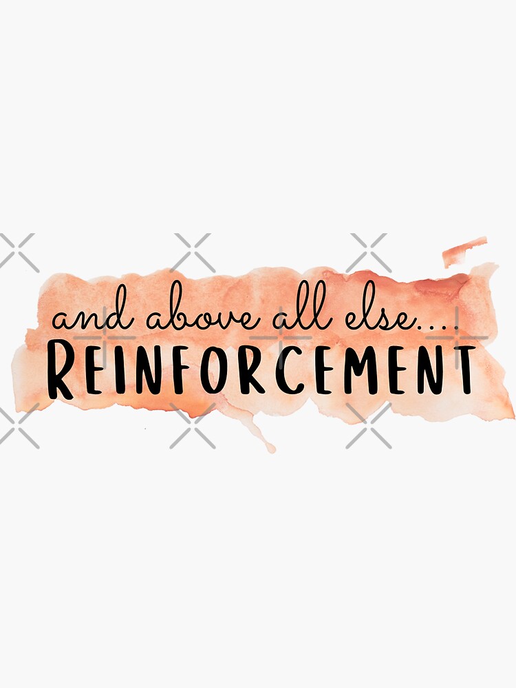 And Above All Else Reinforcement ABA Applied Behavior Analysis Sticker for  Sale by MellowSphere