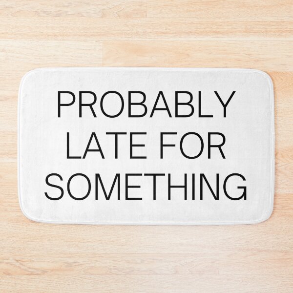 Item preview, Probably Late For Something designed and sold by Hyper-Store.
