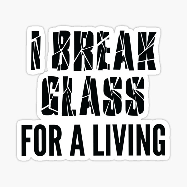 "I break glass for a living. Stained glass artist" Sticker for Sale by