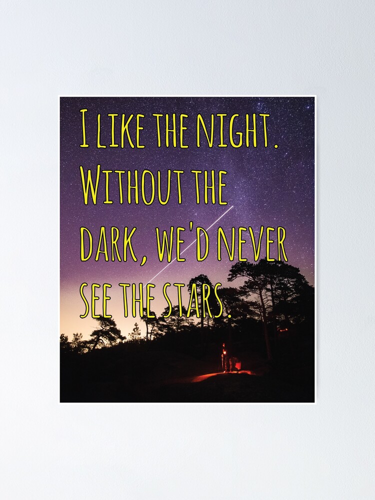 Poster Citation De Motivation J Aime La Nuit Sans L Obscurite Nous Ne Verrions Jamais Les Etoiles Par Amrmab Redbubble