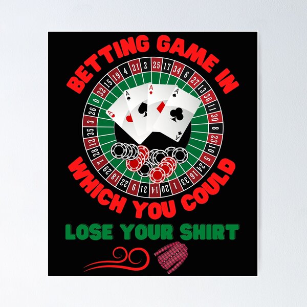 Item preview, Betting game in which you could lose, betting game, betting, casino, gamble, gambler, gambling, game, las vegas, playing cards, poker, betting game lose, betting game which could lose your shirt, designed and sold by bimmer325.