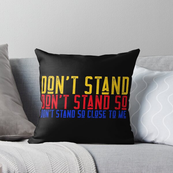 Item preview, Dont Stand Dont Stand So Dont Stand So Close To Me designed and sold by alancrapopod.