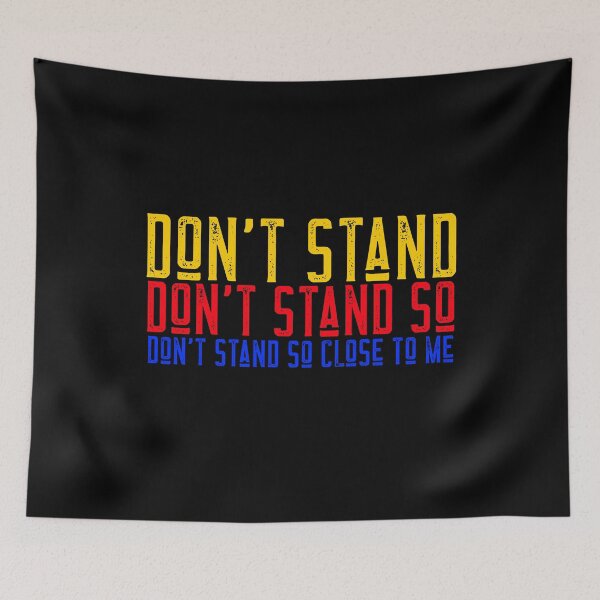 Item preview, Dont Stand Dont Stand So Dont Stand So Close To Me designed and sold by alancrapopod.
