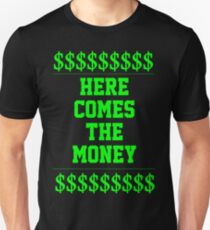 HERE COMES THE MONEY $$$$! Unisex T-Shirt