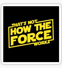 Force Awakens - That's Not How The Force Works Sticker
