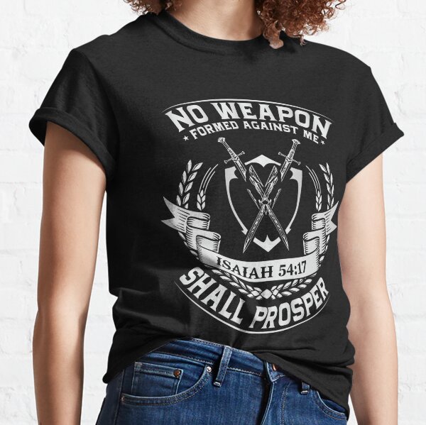 No Weapon Formed Against Me Shall Prosper T Shirts Redbubble