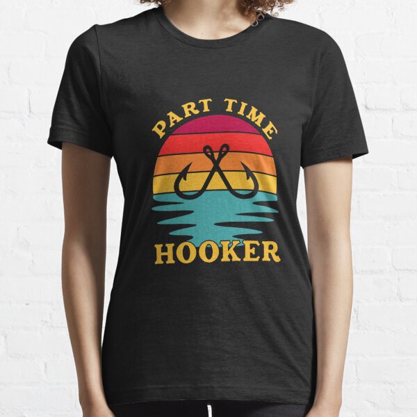  Part Time Hooker Fishing Fisher Angling Fisherman T