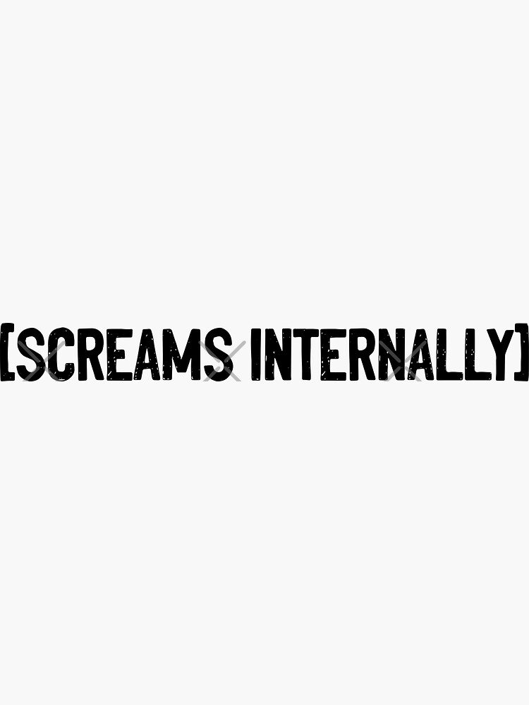 "Screams Internally Quotes" Sticker by Soursoul99 Redbubble