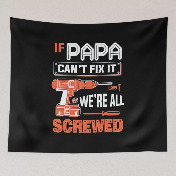 Item preview, Papa can't fix it we're all Screwed designed and sold by nubaca2311.