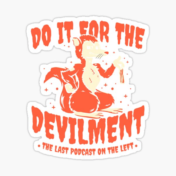 Do It For The Devilment The Last Podcast On The Left Sticker