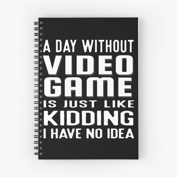 Item preview, A Day Without Video Games Is Like Just Kidding I Have No Idea designed and sold by RadhaWords.