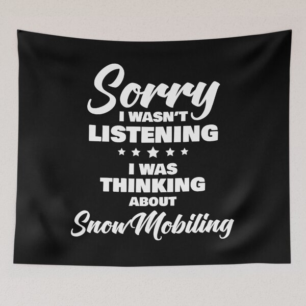 Item preview, Sorry I Wasnt Listening I Was Thinking About Snowmobiling Funny Quote designed and sold by RRiDesigns.