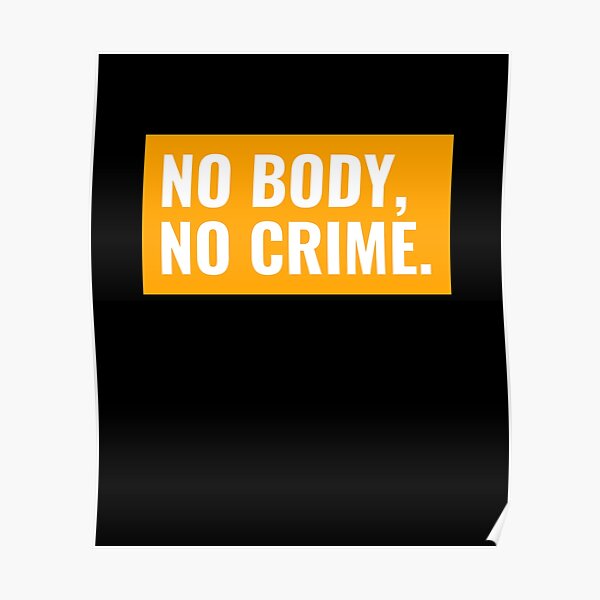 no-body-no-crime-poster-by-phate86-redbubble