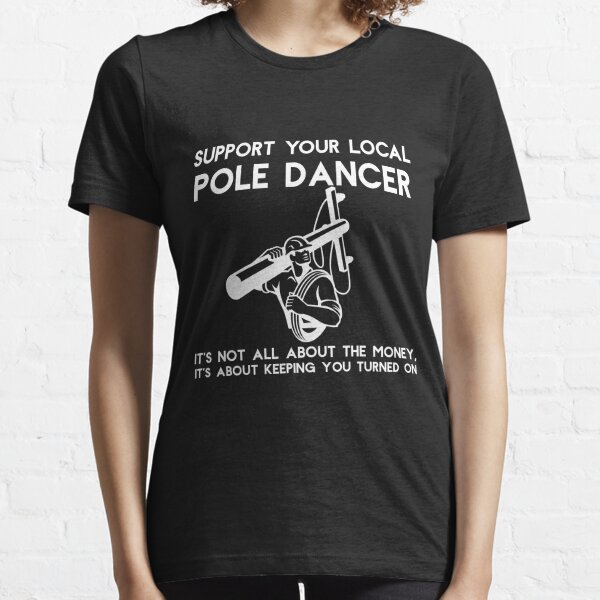 Support Your Local Pole Dancer Funny Gift Line Worker Electrician Bucket Truck Utility Pole Worker Comedy Unique Gift Idea Hilarious Essential T-Shirt