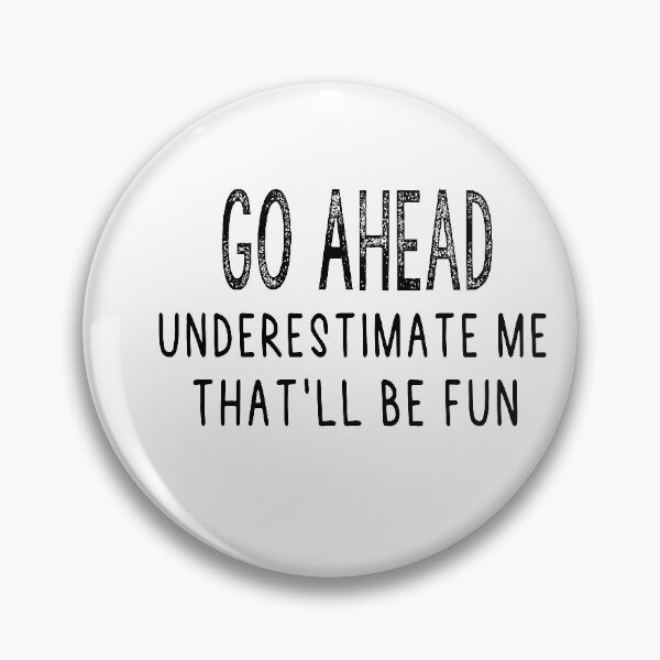Item preview, Go Ahead Underestimate me That'll be fun designed and sold by Heddar Badreddine.