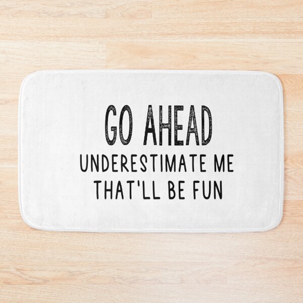 Item preview, Go Ahead Underestimate me That'll be fun designed and sold by Heddar Badreddine.
