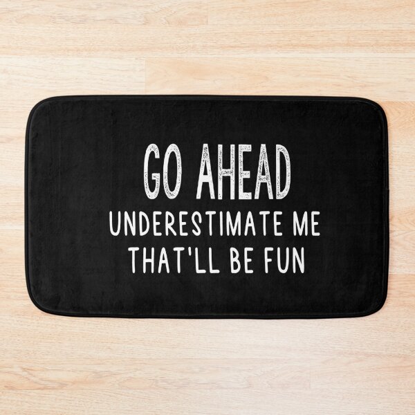 Item preview, Go Ahead Underestimate me That'll be fun designed and sold by Heddar Badreddine.