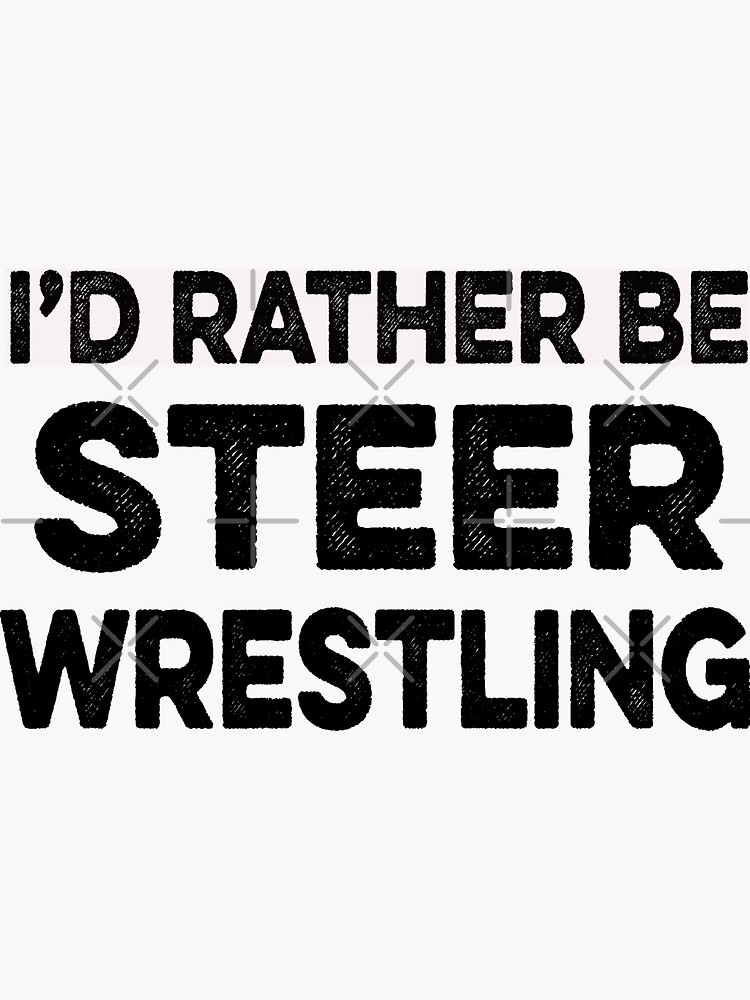 "I'd Rather Be Steer Wrestling, Steer Wrestling Quote, Steer Wrestling