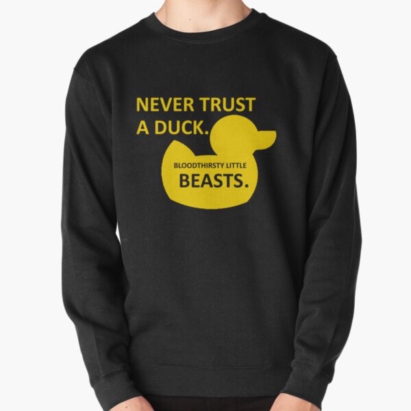 Never Trust a Duck Pullover Sweatshirt