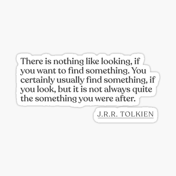 Item preview, J.R.R. Tolkien - There is nothing like looking, if you want to find something. You certainly usually find something, if you look, but it is  designed and sold by BookQuoteMerch.