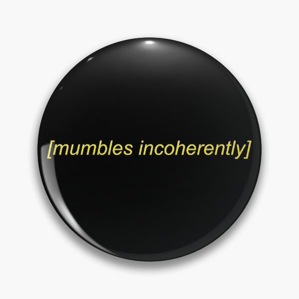 Item preview, Mumbles Incoherently Quote designed and sold by Sour Soul.