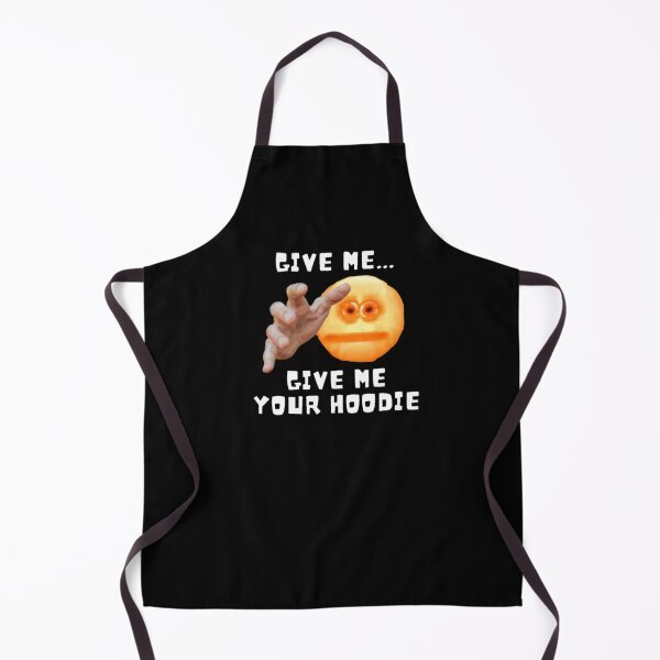 Give me your hoodie Apron