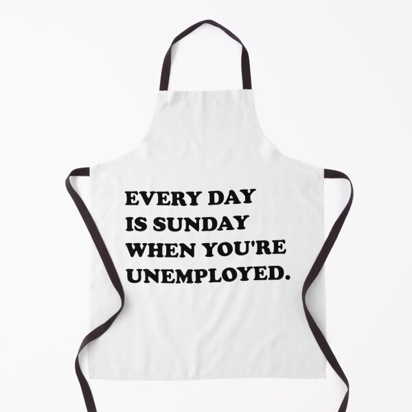 Item preview, Every Day Is Sunday When Youre Unemployed. designed and sold by DomGDesign.